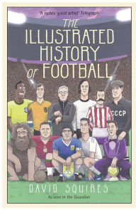 Title: The Illustrated History of Football, Author: David Squires