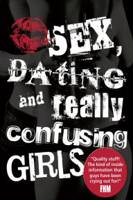 Title: Sex, Dating and Really Confusing Girls, Author: Sue Ostler