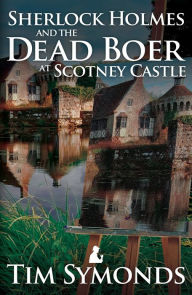 Title: Sherlock Holmes and the Dead Boer at Scotney Castle, Author: Tim Symonds