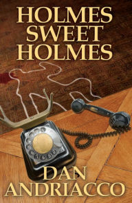 Title: Holmes Sweet Holmes, Author: Dan Andriacco