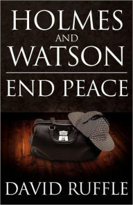 Title: Holmes and Watson End Peace: A Novel of Sherlock Holmes, Author: David Ruffle