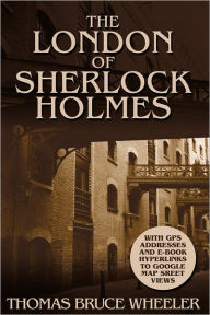 Title: The London of Sherlock Holmes, Author: Thomas Bruce Wheeler