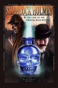 Title: Sherlock Holmes and The Case of The Crystal Blue Bottle: A Graphic Novel, Author: Luke Kuhns