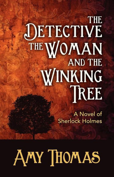 the Detective, Woman and Winking Tree: A Novel of Sherlock Holmes