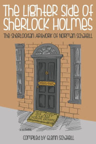 Title: The Lighter Side of Sherlock Holmes: The Sherlockian Artwork of Norman Schatell, Author: Glenn Schatell