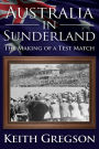 Australia In Sunderland: The Making of a Test Match