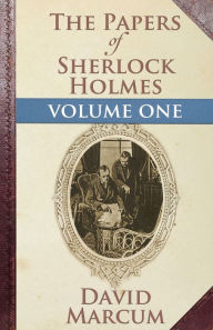 Title: The Papers of Sherlock Holmes: Volume One, Author: David Marcum