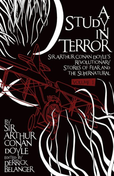 A Study Terror: Sir Arthur Conan Doyle's Revolutionary Stories of Fear and the Supernatural Volume 1