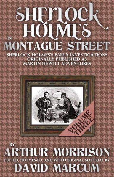 Sherlock Holmes Montague Street: Volume 3: Early Investigations Originally Published as Martin Hewitt Adventures