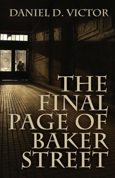 The Final Page of Baker Street: Exploits Mr. Sherlock Holmes, Dr. John H. Watson, and Master Raymond Chandler