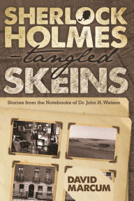 Title: Sherlock Holmes - Tangled Skeins: Stories from the Notebooks of Dr. John H. Watson, Author: David Marcum