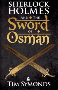 Title: Sherlock Holmes and The Sword of Osman, Author: Tim Symonds