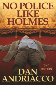 Title: No Police Like Holmes, Author: Dan Andriacco