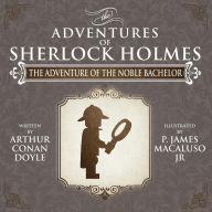 Title: The Adventure of the Noble Bachelor - The Adventures of Sherlock Holmes Re-Imagined, Author: James Macaluso
