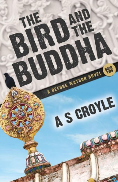 the Bird and Buddha - A Before Watson Novel Book Two