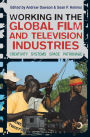 Working in the Global Film and Television Industries: Creativity, Systems, Space, Patronage