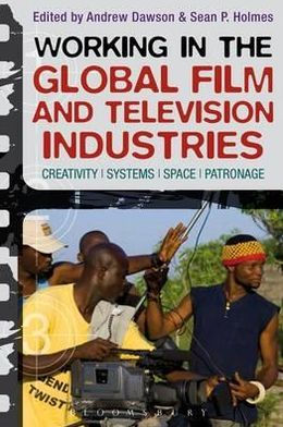 Working the Global Film and Television Industries: Creativity, Systems, Space, Patronage