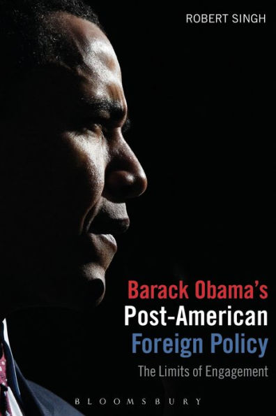 Barack Obama's Post-American Foreign Policy: The Limits of Engagement / Edition 1