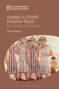 Title: Asiatics in Middle Kingdom Egypt: Perceptions and Reality, Author: Phyllis Saretta