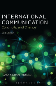 Title: International Communication: Continuity and Change / Edition 3, Author: Daya Kishan Thussu