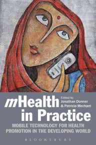 Title: mHealth in Practice: Mobile Technology for Health Promotion in the Developing World, Author: Jonathan Donner