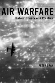 Title: Air Warfare: History, Theory and Practice, Author: Peter Gray