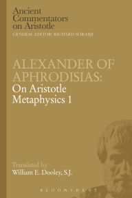 Title: Alexander of Aphrodisias: On Aristotle Metaphysics 1, Author: E.W. Dooley