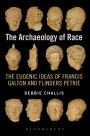 The Archaeology of Race: The Eugenic Ideas of Francis Galton and Flinders Petrie