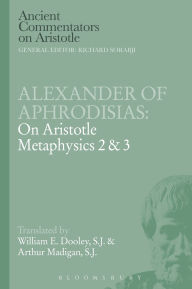 Title: Alexander of Aphrodisias: On Aristotle Metaphysics 2&3, Author: E.W. Dooley