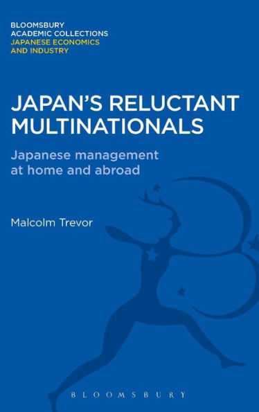 Japan's Reluctant Multinationals: Japanese Management at Home and Abroad