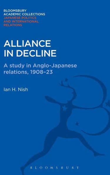 Alliance in Decline: A Study of Anglo-Japanese Relations, 1908-23