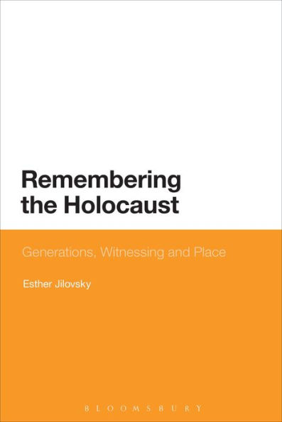 Remembering the Holocaust: Generations, Witnessing and Place