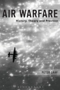 Title: Air Warfare: History, Theory and Practice, Author: Peter Gray