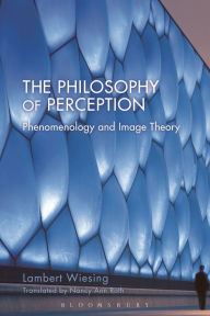 Title: The Philosophy of Perception: Phenomenology and Image Theory, Author: Lambert Wiesing