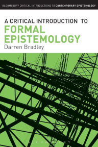 Title: A Critical Introduction to Formal Epistemology, Author: Darren Bradley