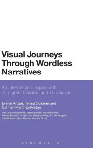 Title: Visual Journeys Through Wordless Narratives: An International Inquiry With Immigrant Children and The Arrival, Author: Evelyn Arizpe