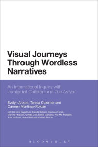 Title: Visual Journeys Through Wordless Narratives: An International Inquiry With Immigrant Children and The Arrival, Author: Evelyn Arizpe