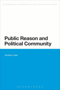 Title: Public Reason and Political Community, Author: Andrew Lister