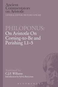 Title: Philoponus: On Aristotle On Coming-to-Be and Perishing 1.1-5, Author: C.J.F. Williams