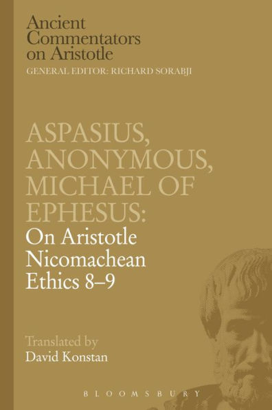 Aspasius, Michael of Ephesus, Anonymous: On Aristotle Nicomachean Ethics 8-9