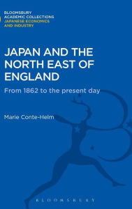 Title: Japan and the North East of England: From 1862 to the Present Day, Author: Marie Conte-Helm