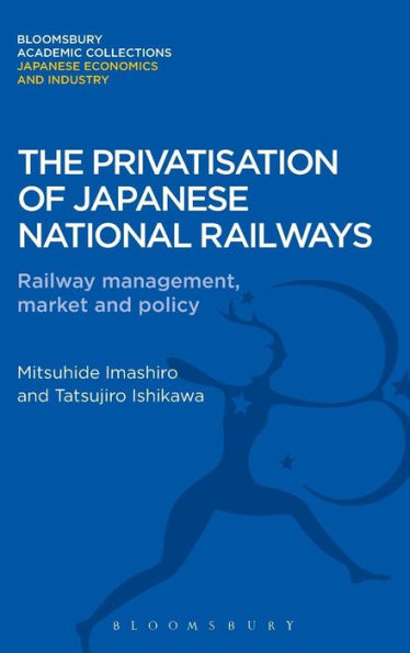 The Privatisation of Japanese National Railways: Railway Management, Market and Policy