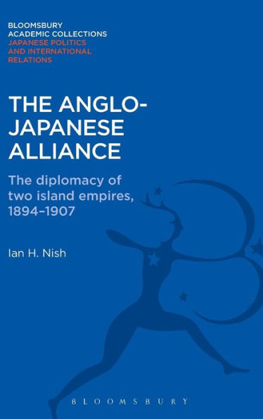 The Anglo-Japanese Alliance: The Diplomacy of Two Island Empires 1984-1907