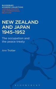 Title: New Zealand and Japan 1945-1952: The Occupation and the Peace Treaty, Author: Ann Trotter