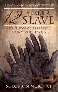 Title: 12 Years a Slave: A Memoir of Kidnap, Slavery and Liberation, Author: Solomon Northup