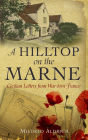 A Hilltop on the Marne: An American's Letters From War-Torn France