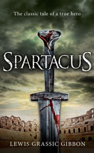 Title: Spartacus, Author: Lewis Grassic Gibbon