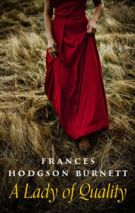 Title: A Lady of Quality, Author: Frances Hodgson Burnett