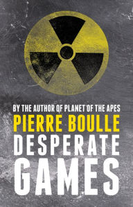 Title: Desperate Games, Author: Pierre Boulle