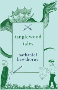 Title: Tanglewood Tales, Author: Nathaniel Hawthorne